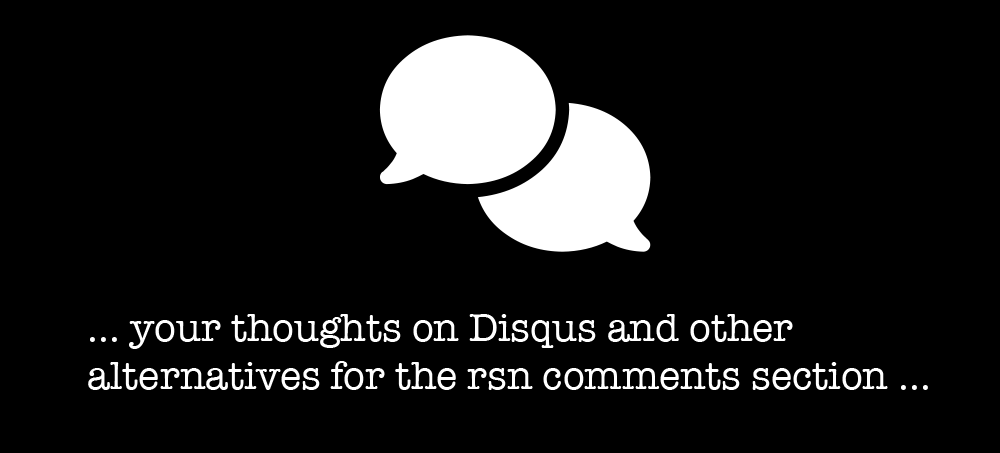 WE ARE CONSIDERING MOVING AWAY FROM DISQUS.